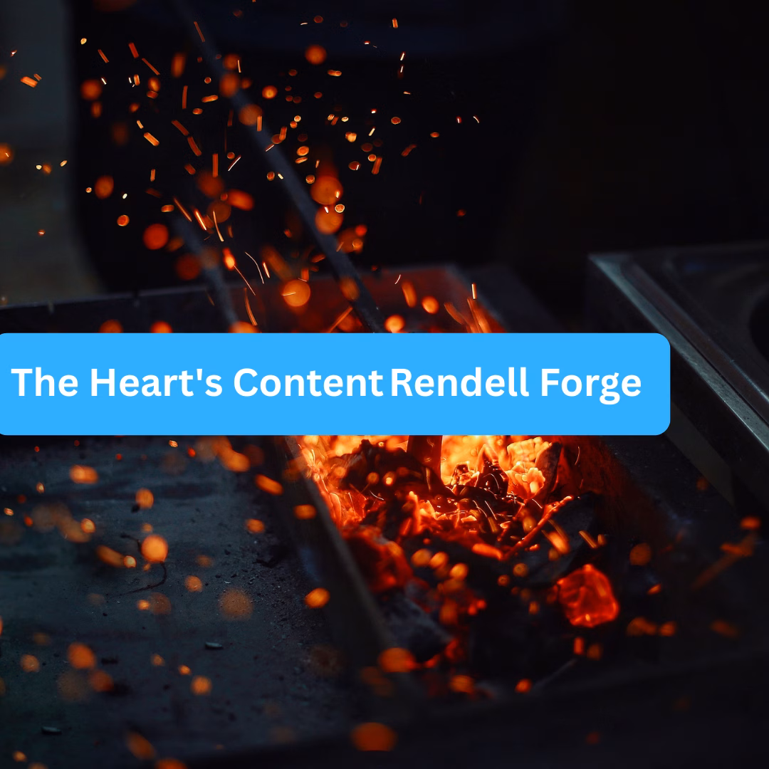 The Heart’s Content Rendell Forge