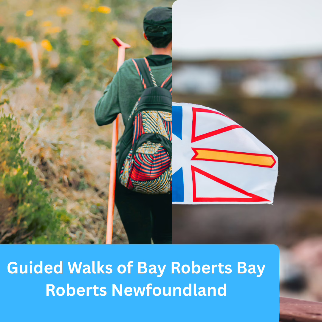 Guided Walks of Bay Roberts Newfoundland