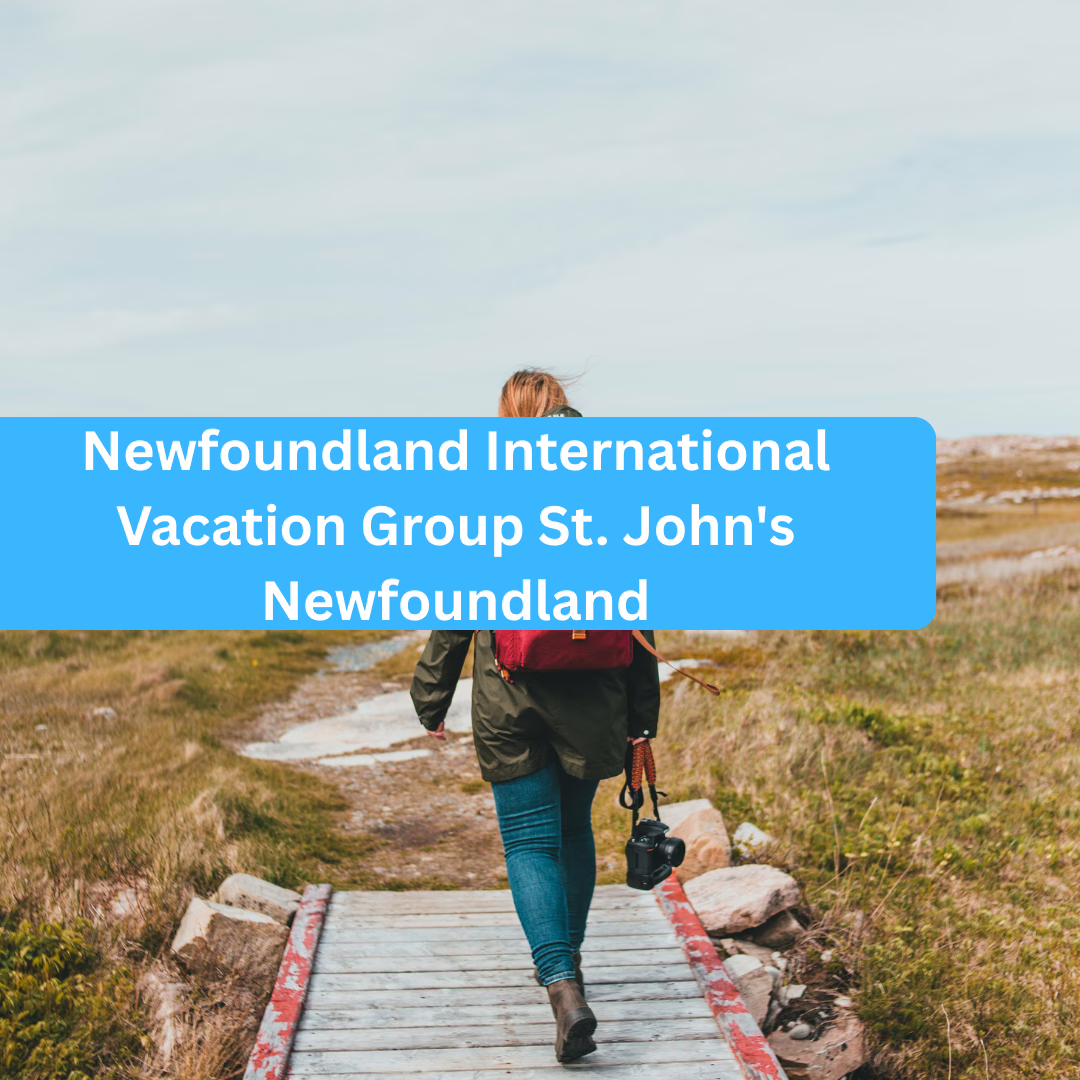 Newfoundland International Vacation Group St. John’s